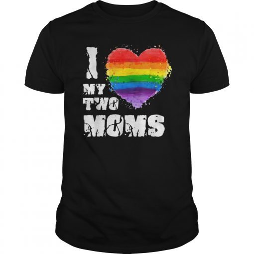 I Love My Two Moms T-Shirt LGBT Gay Lesbian