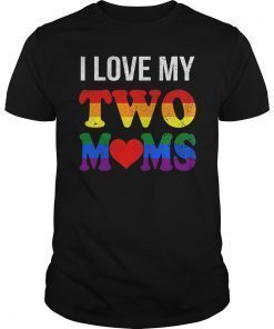 I Love My Two Moms T-Shirt LGBT Pride Gay Lesbian Tee Gift
