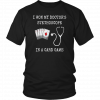 I WON MY DOCTOR'S STETHOSCOPE CARD GAME NURSES PLAYING CARDS T-SHIRT