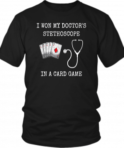 I WON MY DOCTOR'S STETHOSCOPE CARD GAME NURSES PLAYING CARDS T-SHIRT