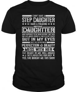 I don't have a stepdaughter I have a stubborn daughter Gift T-Shirt