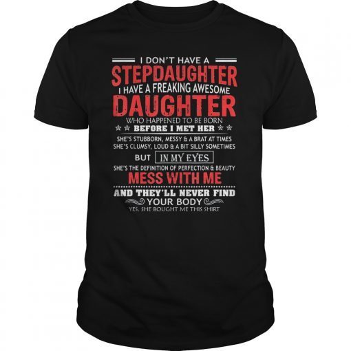 I don't have a stepdaughter I have a stubborn daughter T-Shirts