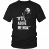 IT’S ABOVE ME NOW SHIRT #ITSABOVEME