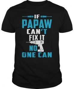 If Papaw Can't Fix It No One Can T-Shirt Father's Day