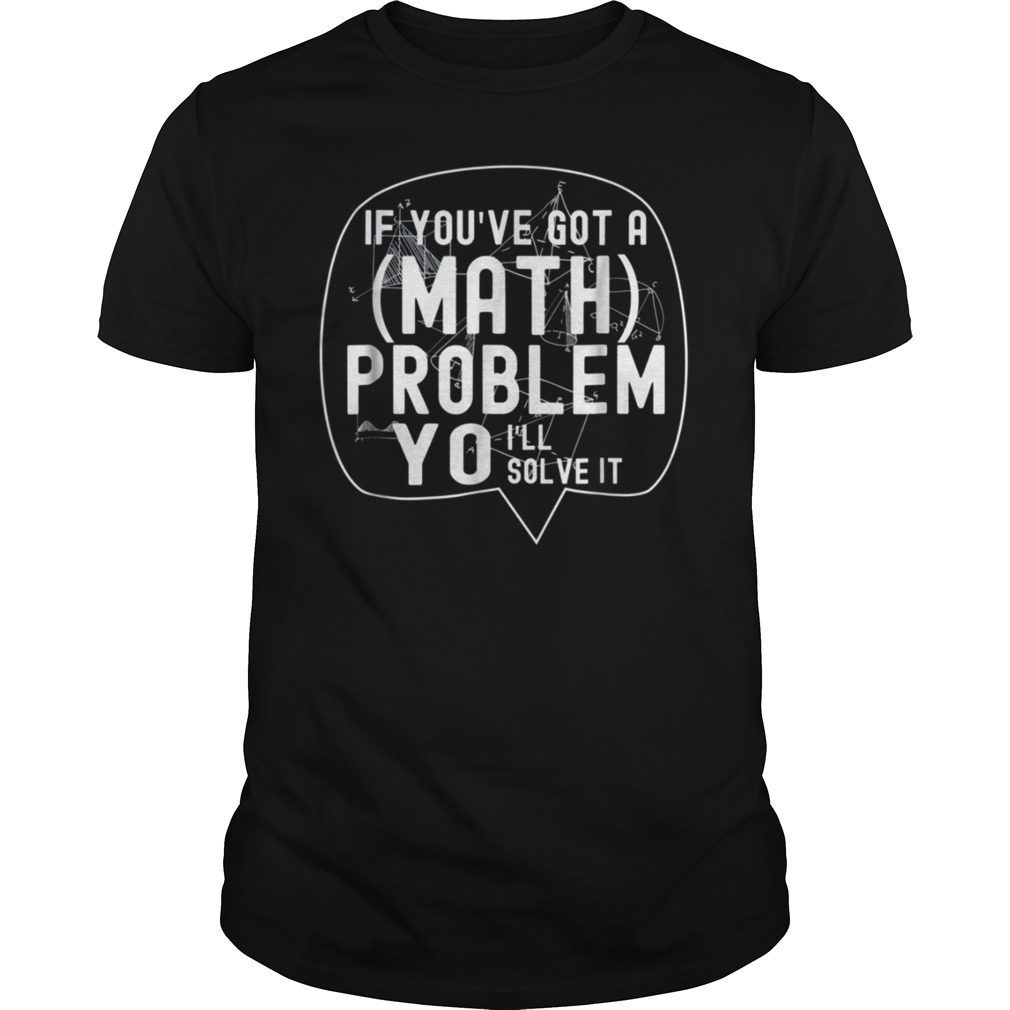 if-you-ve-got-a-math-problem-yo-i-ll-solve-it-t-shirt-shirts-mango-office