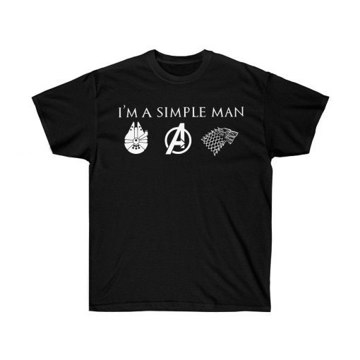 Im A Simple Man Who Loves Star Wars Avengers and Game Of Thrones Fathers day gift Tee Shirt