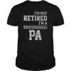 I'm Not Retired I'm A Professional Pa T-Shirt Gift