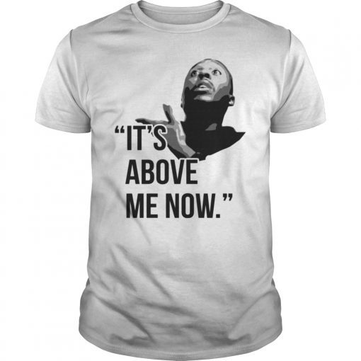 It’s Above Me Now #ItsAboveMe Shirt