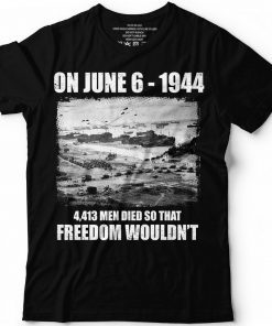 June 6 1944 4413 men died World War 2 WWII D-Day T Shirt