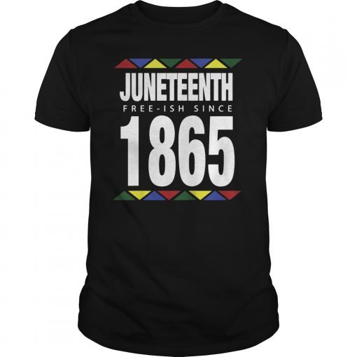 Juneteenth Free-ish Since 1865 Independence Day T-Shirt