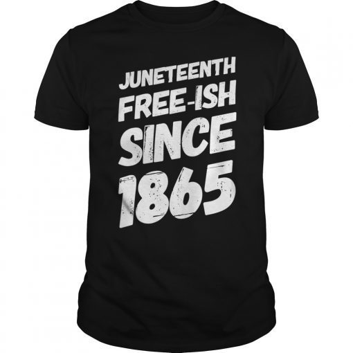 Juneteenth Freeish Since 1865 African American Empowerment T-Shirt