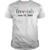 Juneteenth Shirt Freeish June 19, 1865 Juneteenth Shirt