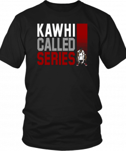 KAWHI CALLED SERIES SHIRT KAWHI LEONARD - TORONTO RAPTORS