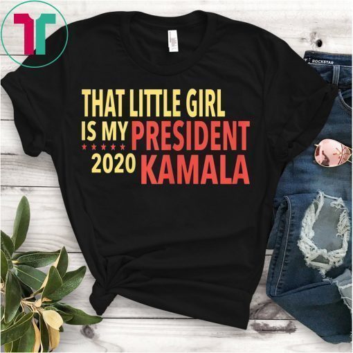 Kamala Harris That Little Girl is My President T-Shirt