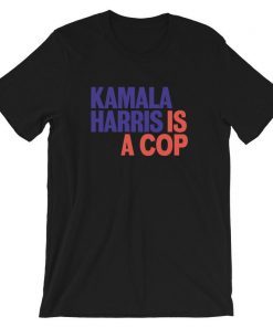 Kamala Is A Cop T-Shirt