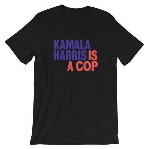 Kamala Is A Cop T-Shirt