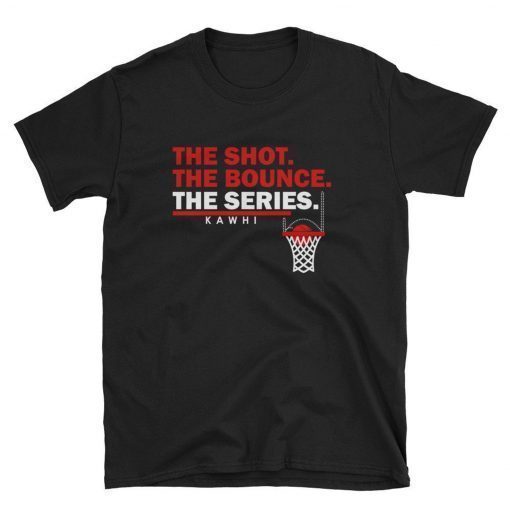 Kawhi - The Shot. The Bounce. The Series. Shirt