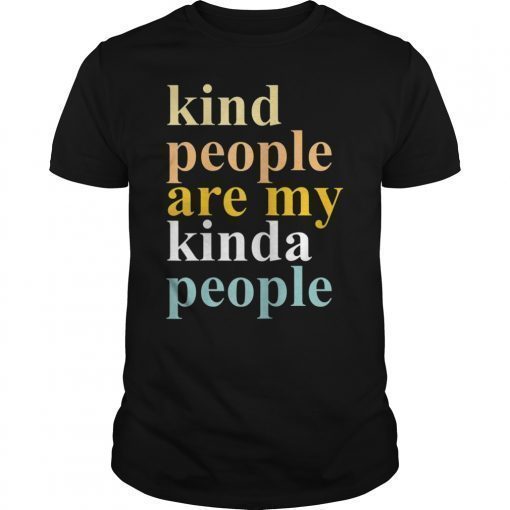 Kind People Are My Kinda People Shirt