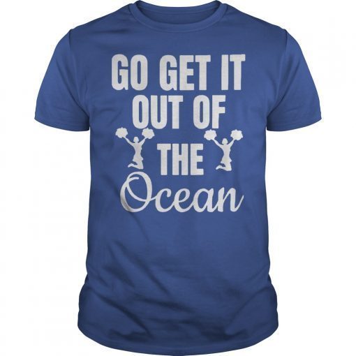 LA Dodgers Go Get It Out Of The Ocean shirt Go Get It Out Of The Ocean tee cheer Unisex TShirt