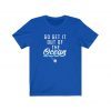 LA Dodgers - Go Get It Out Of The Ocean shirt Unisex Jersey Short Sleeve Tee