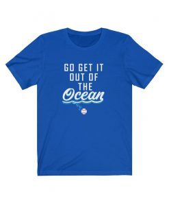 LA Dodgers - Go Get It Out Of The Ocean shirt Unisex Jersey Short Sleeve Tee