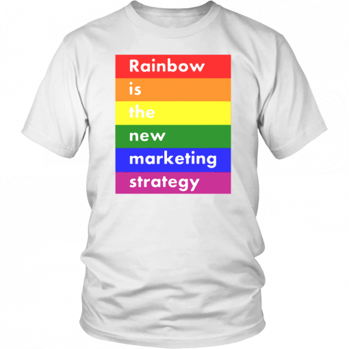 LGBT RAINBOW IS THE NEW MARKETING STRATEGY SHIRT