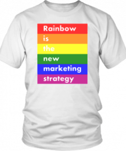 LGBT RAINBOW IS THE NEW MARKETING STRATEGY SHIRTS