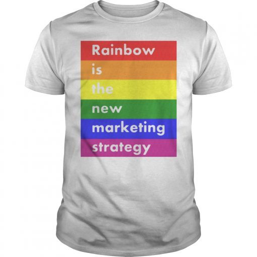 LGBT RAINBOW IS THE NEW MARKETING STRATEGY T-SHIRT