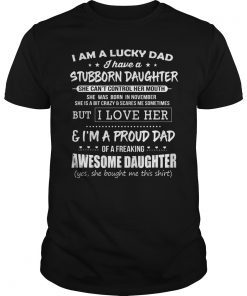 Lucky dad have a stubborn daughter was born in November Tee