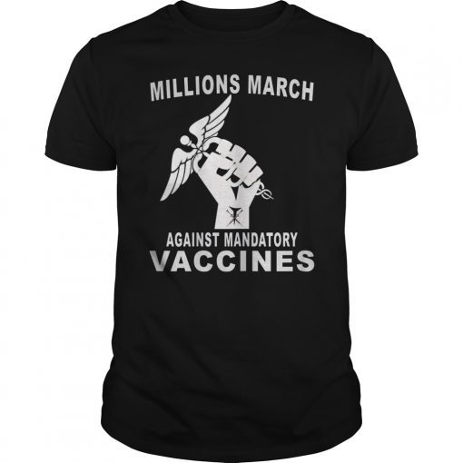 MILLIONS MARCH AGAINST MANDATORY VACCINES FUNNY T-SHIRT