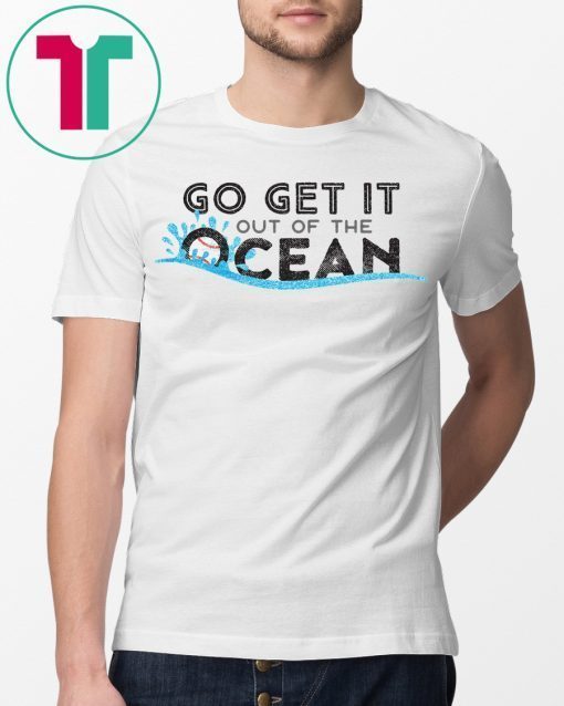 Max Muncy Go Get It Out Of The Ocean T-Shirt Men Women