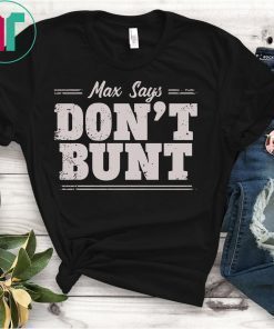 Max Says Don't Bunt Shirt Bunting is Bad Max Scherzer Shirt