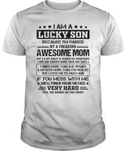 Men I Am A Lucky Son Because I'm Raised By Awesome Mom T Shirt