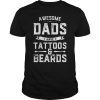Mens Awesome Dads Have Tattoos And Beards Gift Funny Father's Day Gift T-Shirt