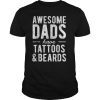 Mens Awesome Dads Have Tattoos and Beards T-Shirt Father's Day