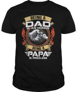 Mens Being A DAD Is An HONOR Being A PAPA Is PRICELESS T-shirt