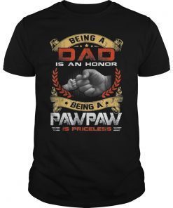Mens Being A DAD Is An HONOR Being A Pawpaw Is PRICELESS Tee