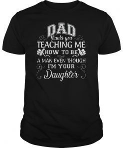 Mens Dad Thank You For Teaching Me How To Be A Man Funny Gifts T-Shirt