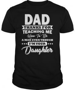 Mens Dad Thank You For Teaching Me How To Be A Man T-Shirt