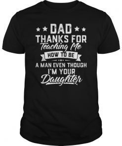 Mens Dad Thank You For Teaching Me How To Be A Man T-Shirt Gift