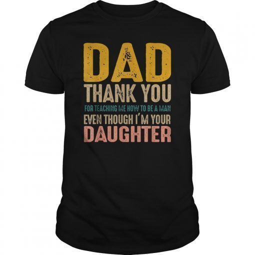 Mens Dad Thank You For Teaching Me How To Be A Man T-shirts