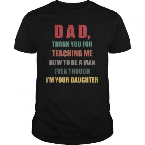 Mens Dad Thank you for teaching me How to be a man Tshirts