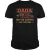Mens Dada Can't Fix Stupid But He Can Fix What Stupid Does Shirts