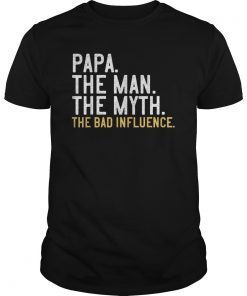 Mens Father's Day Gift Papa The Man The Myth The Bad Influence T-Shirt