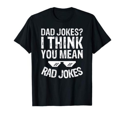 Mens Funny Dad Jokes Shirt Dad Jokes I Think You Mean Rad Jokes