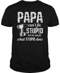 Mens Funny Papa Can't fix Stupid Fathers Day Joke T-Shirt