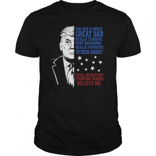 Mens Funny Trump Fathers Day Gift You Are A Great Dad Gift T-Shirt