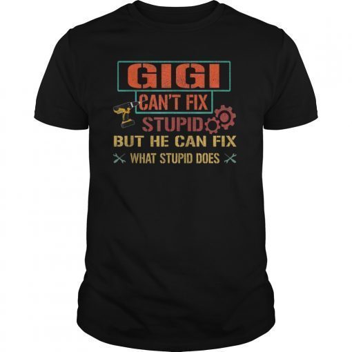 Mens Gigi Can't Fix Stupid But He Can Fix What Stupid Does Shirt