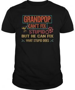 Mens Grandpop Can't Fix Stupid But He Can Fix What Stupid Does Shirt