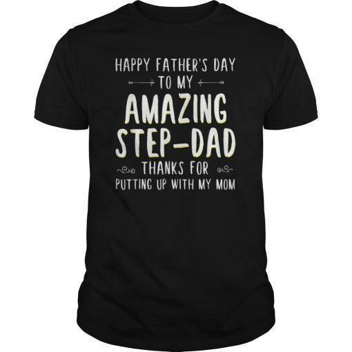 Mens Happy Father's Day To My Amazing Step-Dad Thanks For Putting T-Shirts